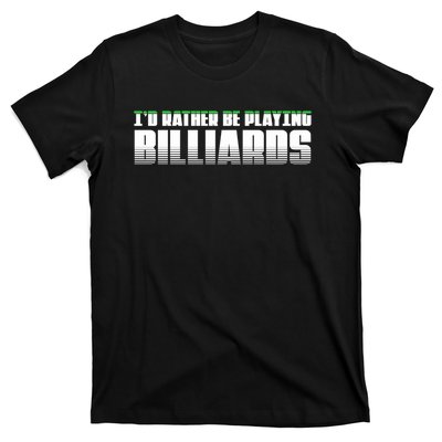 Father's Day I'd Rather Be Playing Billiards Perfect Pool Player Gift For Dad T-Shirt