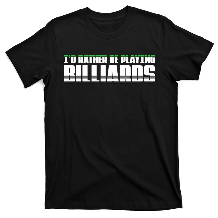 Father's Day I'd Rather Be Playing Billiards Perfect Pool Player Gift For Dad T-Shirt