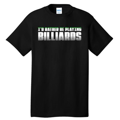 Father's Day I'd Rather Be Playing Billiards Perfect Pool Player Gift For Dad Tall T-Shirt