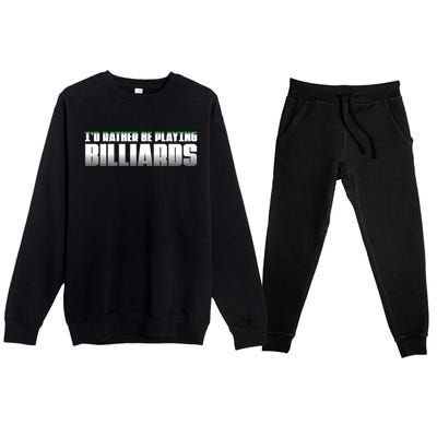 Father's Day I'd Rather Be Playing Billiards Perfect Pool Player Gift For Dad Premium Crewneck Sweatsuit Set