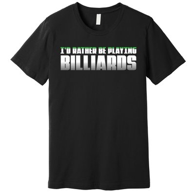 Father's Day I'd Rather Be Playing Billiards Perfect Pool Player Gift For Dad Premium T-Shirt