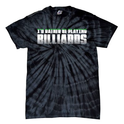 Father's Day I'd Rather Be Playing Billiards Perfect Pool Player Gift For Dad Tie-Dye T-Shirt