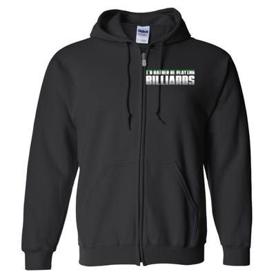 Father's Day I'd Rather Be Playing Billiards Perfect Pool Player Gift For Dad Full Zip Hoodie