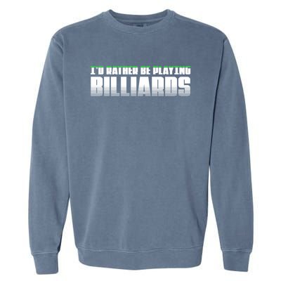 Father's Day I'd Rather Be Playing Billiards Perfect Pool Player Gift For Dad Garment-Dyed Sweatshirt