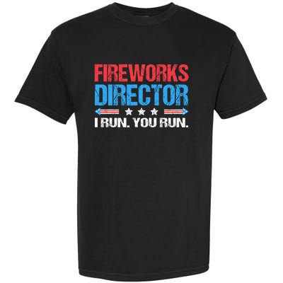 Fireworks Director I Run You Run Funny 4th Of July Garment-Dyed Heavyweight T-Shirt