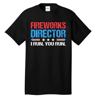 Fireworks Director I Run You Run Funny 4th Of July Tall T-Shirt