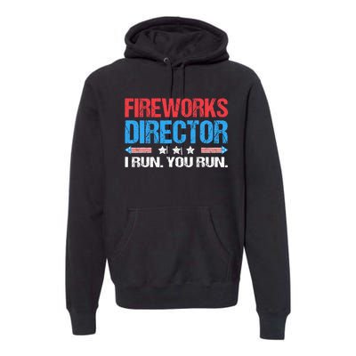 Fireworks Director I Run You Run Funny 4th Of July Premium Hoodie