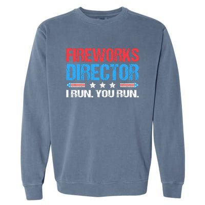 Fireworks Director I Run You Run Funny 4th Of July Garment-Dyed Sweatshirt