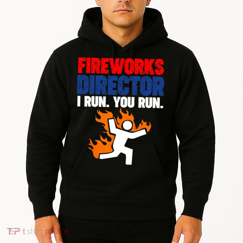 Fireworks Director I Run You Run Hoodie