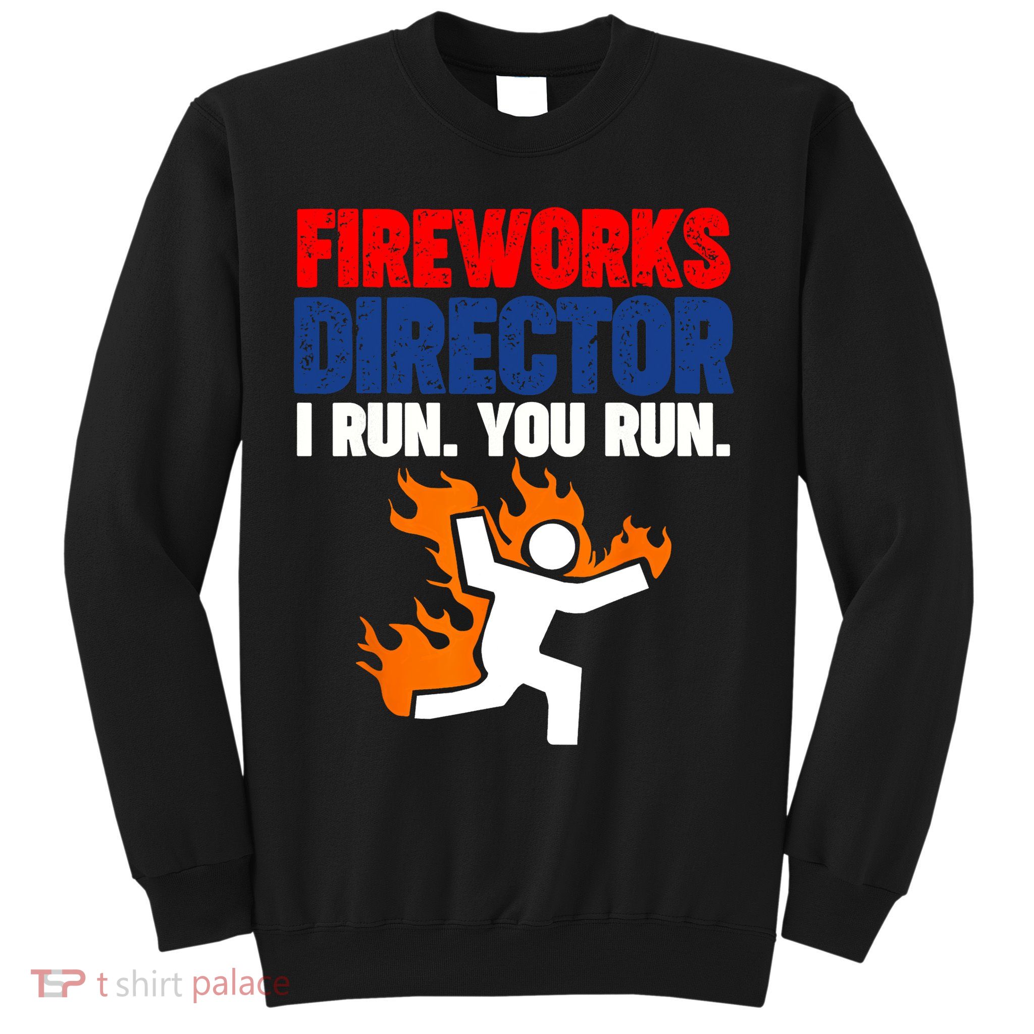 Fireworks Director I Run You Run Sweatshirt