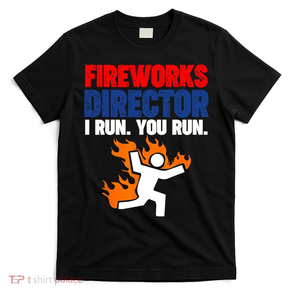 Fireworks Director I Run You Run T-Shirt