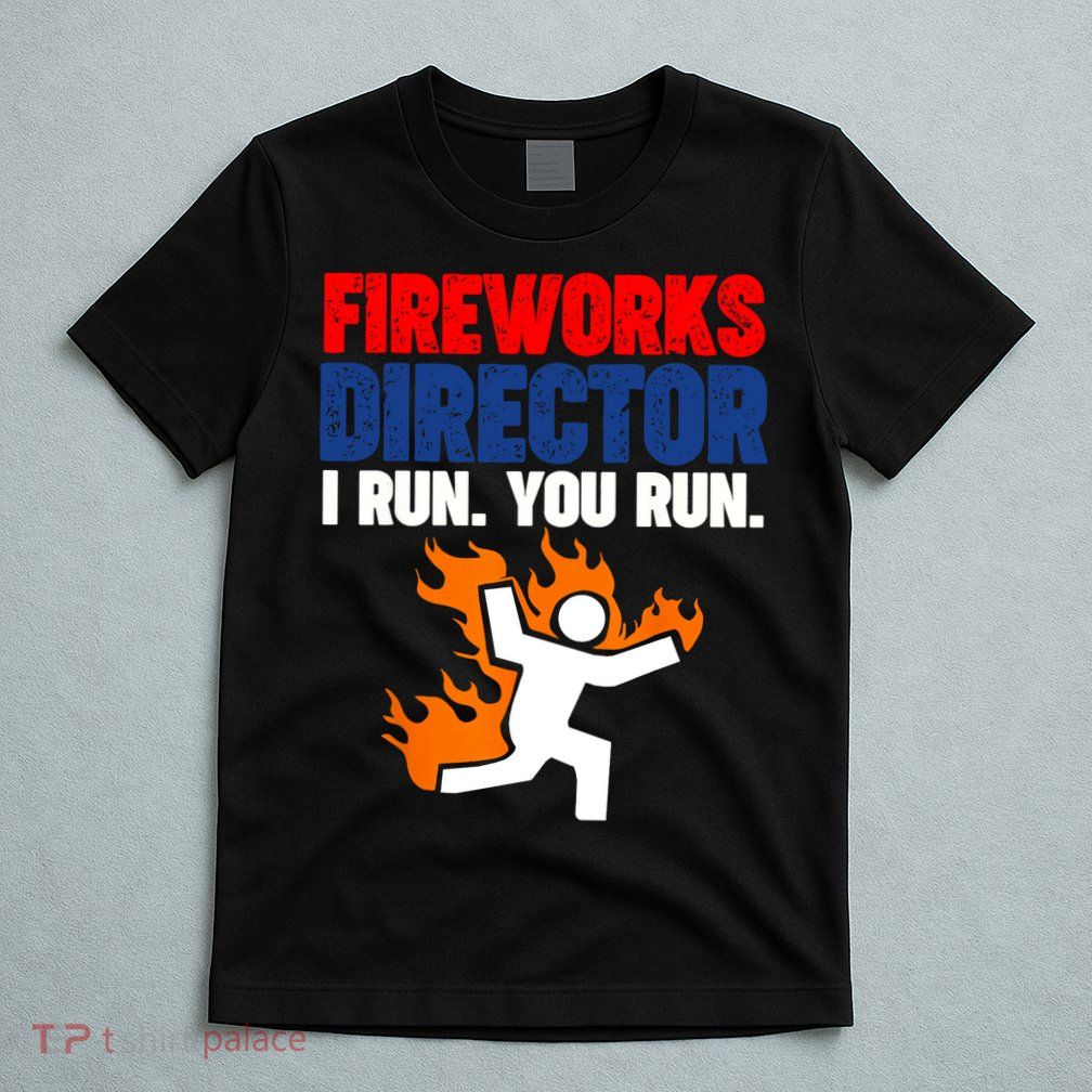 Fireworks Director I Run You Run T-Shirt