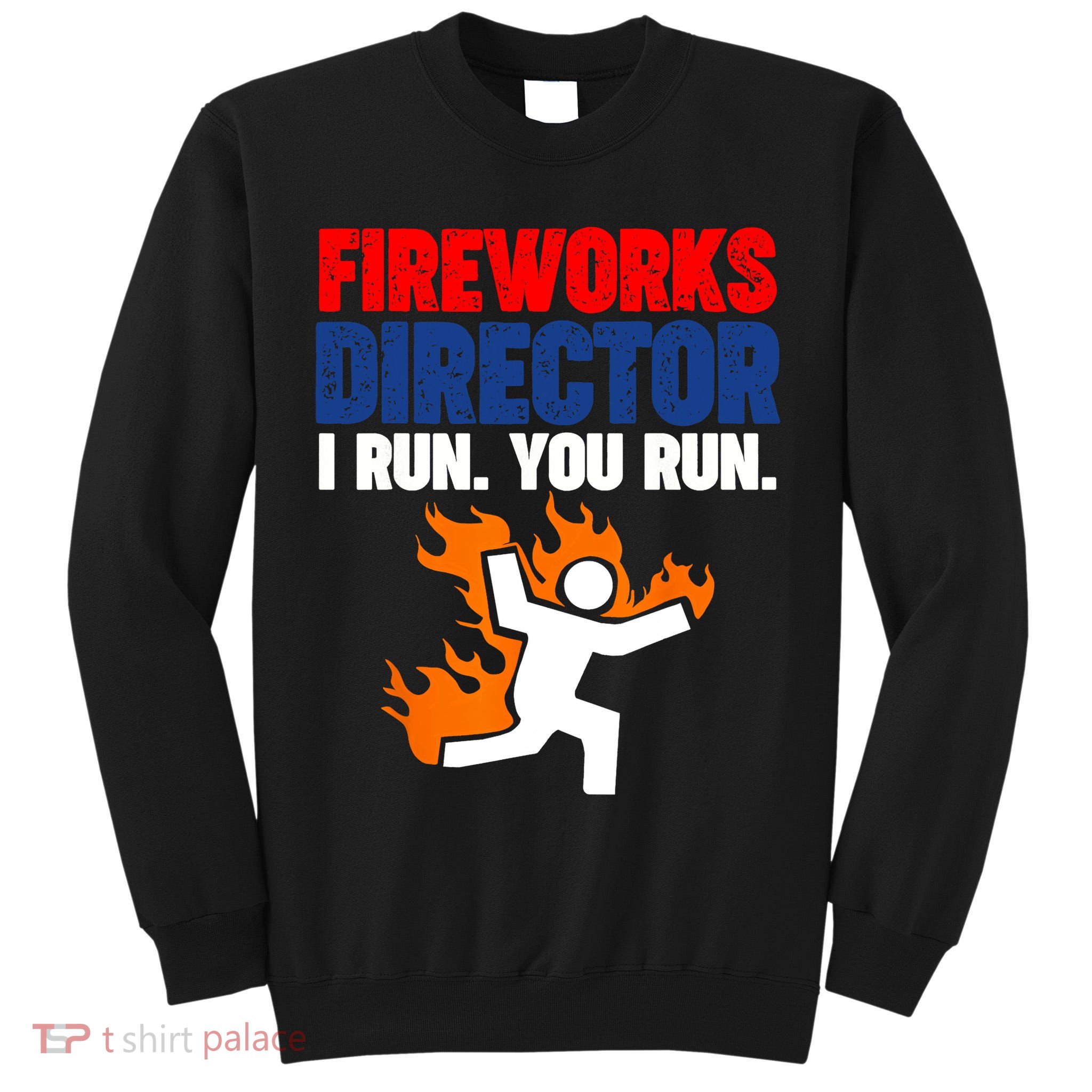 Fireworks Director I Run You Run Tall Sweatshirt