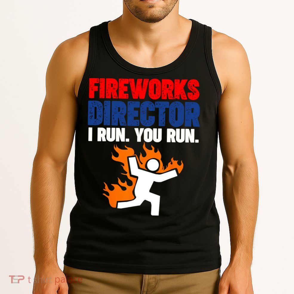 Fireworks Director I Run You Run Tank Top