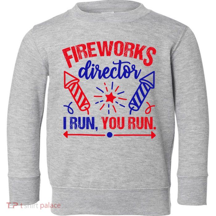 Fireworks Director I Run You Run 4th Of July Usa Toddler Sweatshirt
