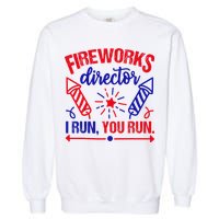 Fireworks Director I Run You Run 4th Of July Usa Garment-Dyed Sweatshirt