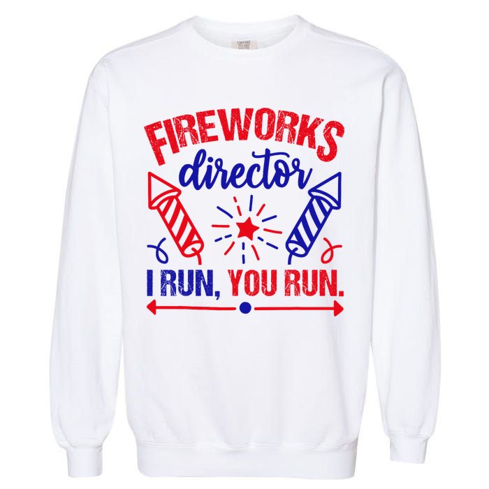 Fireworks Director I Run You Run 4th Of July Usa Garment-Dyed Sweatshirt