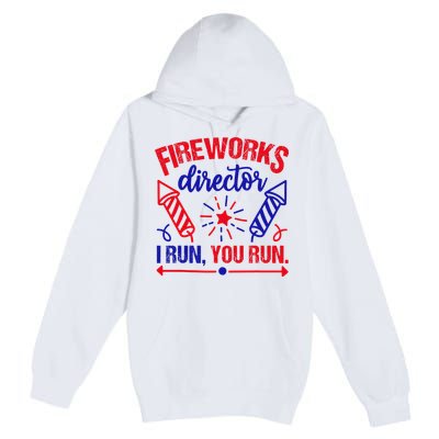 Fireworks Director I Run You Run 4th Of July Usa Premium Pullover Hoodie