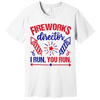 Fireworks Director I Run You Run 4th Of July Usa Premium T-Shirt