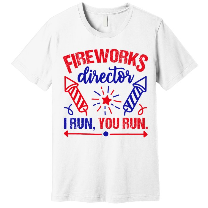 Fireworks Director I Run You Run 4th Of July Usa Premium T-Shirt