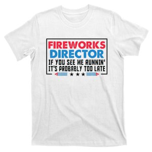 Fireworks Director If If I Run You Run Funny 4th Of July Gift T-Shirt