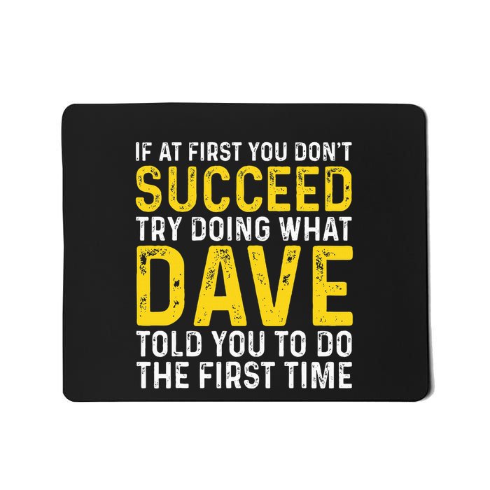 Funny Dave If At First You DonT Succeed Try Doing What Dave Mousepad