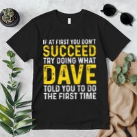 Funny Dave If At First You DonT Succeed Try Doing What Dave Premium T-Shirt