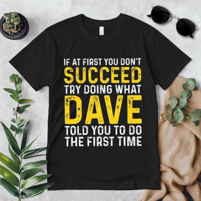Funny Dave If At First You DonT Succeed Try Doing What Dave Premium T-Shirt