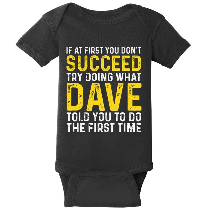 Funny Dave If At First You DonT Succeed Try Doing What Dave Baby Bodysuit