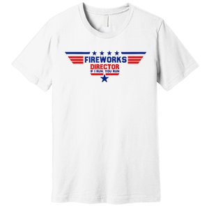 Fireworks Director If I Run You Run Premium T-Shirt