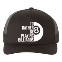 Father's Day I'd Rather Be Playing Billiards Perfect 8 Ball Gift For Dad Yupoong Adult 5-Panel Trucker Hat