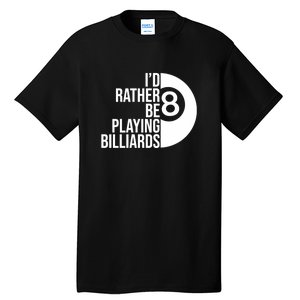 Father's Day I'd Rather Be Playing Billiards Perfect 8 Ball Gift For Dad Tall T-Shirt