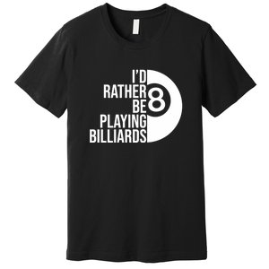 Father's Day I'd Rather Be Playing Billiards Perfect 8 Ball Gift For Dad Premium T-Shirt