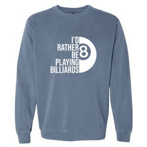 Father's Day I'd Rather Be Playing Billiards Perfect 8 Ball Gift For Dad Garment-Dyed Sweatshirt