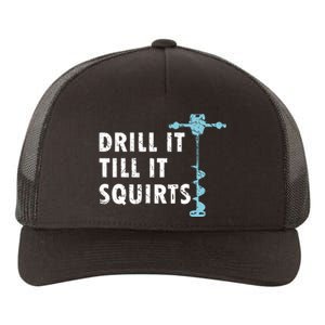 Funny Drill It Till It Squirts For Ice Fishing Lovers Yupoong Adult 5-Panel Trucker Hat