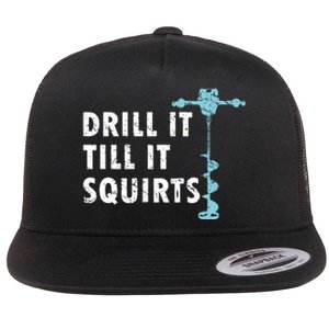 Funny Drill It Till It Squirts For Ice Fishing Lovers Flat Bill Trucker Hat