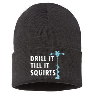 Funny Drill It Till It Squirts For Ice Fishing Lovers Sustainable Knit Beanie