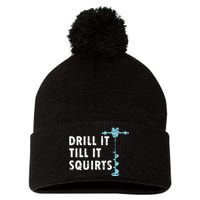 Funny Drill It Till It Squirts For Ice Fishing Lovers Pom Pom 12in Knit Beanie