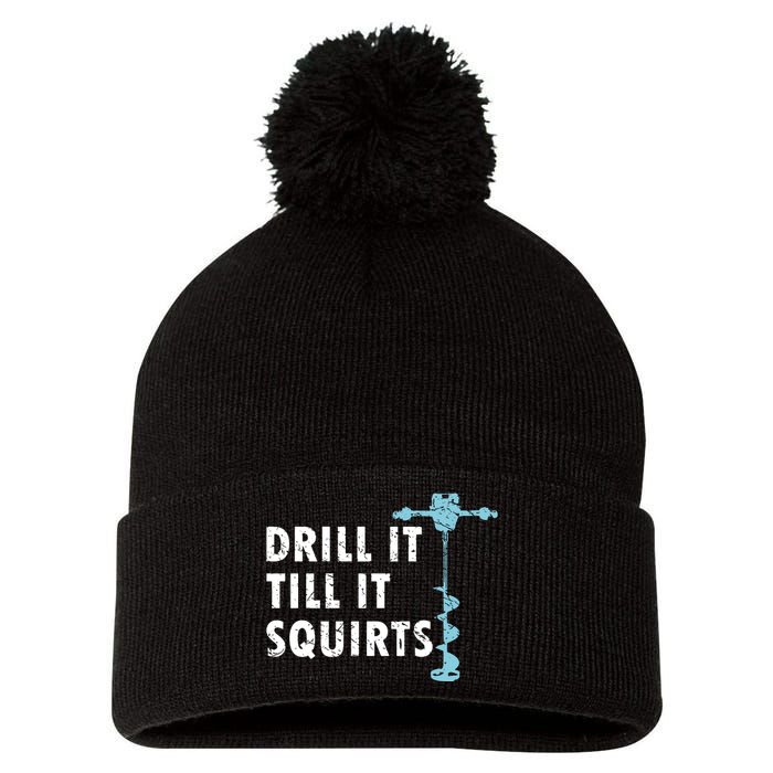 Funny Drill It Till It Squirts For Ice Fishing Lovers Pom Pom 12in Knit Beanie