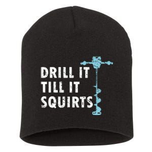 Funny Drill It Till It Squirts For Ice Fishing Lovers Short Acrylic Beanie