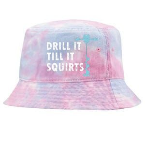 Funny Drill It Till It Squirts For Ice Fishing Lovers Tie-Dyed Bucket Hat