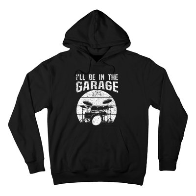 Funny Drummer Ill Be In The Garage Drum Set Drumming Lovers Hoodie