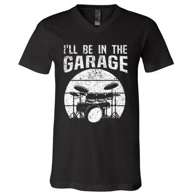 Funny Drummer Ill Be In The Garage Drum Set Drumming Lovers V-Neck T-Shirt