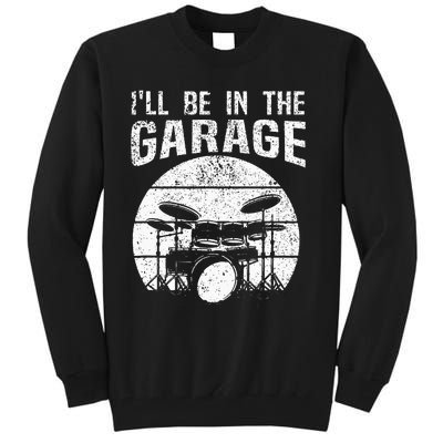 Funny Drummer Ill Be In The Garage Drum Set Drumming Lovers Tall Sweatshirt