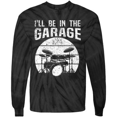 Funny Drummer Ill Be In The Garage Drum Set Drumming Lovers Tie-Dye Long Sleeve Shirt