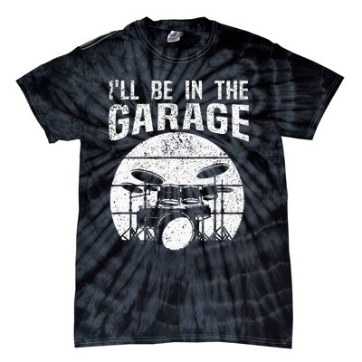 Funny Drummer Ill Be In The Garage Drum Set Drumming Lovers Tie-Dye T-Shirt