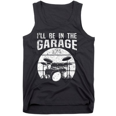 Funny Drummer Ill Be In The Garage Drum Set Drumming Lovers Tank Top