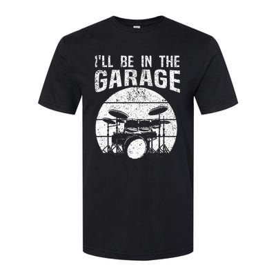 Funny Drummer Ill Be In The Garage Drum Set Drumming Lovers Softstyle CVC T-Shirt