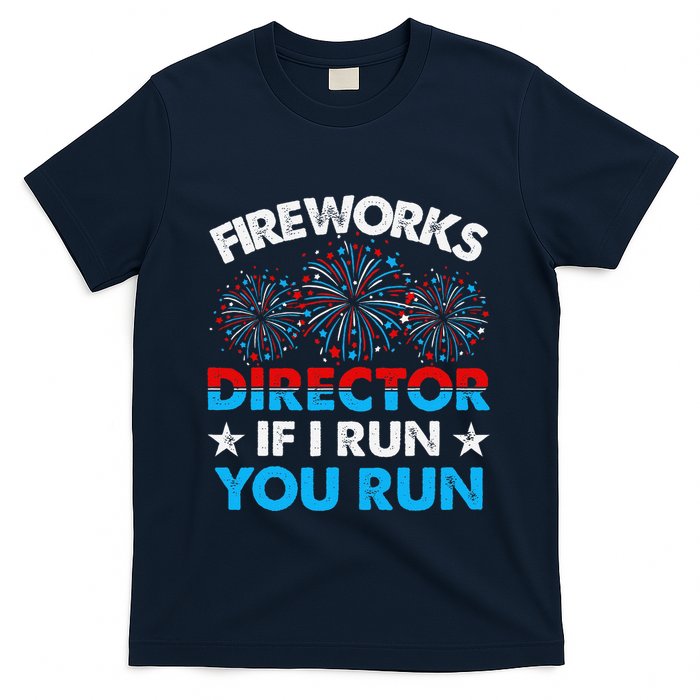 Fireworks Director If I Run You Run Celebrate 4th Of July T-Shirt