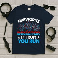 Fireworks Director If I Run You Run Celebrate 4th Of July T-Shirt